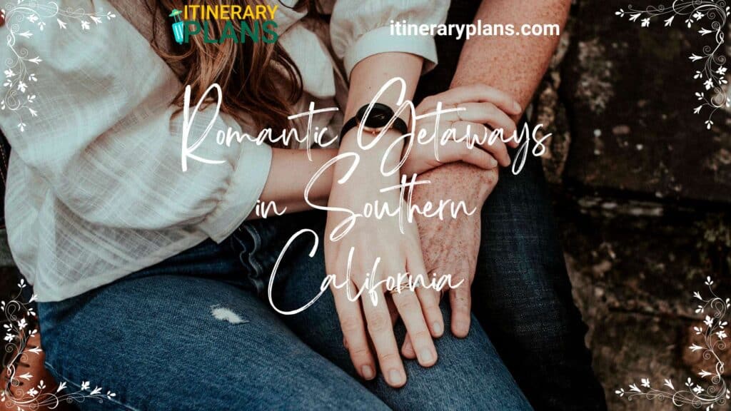 Romantic Getaways in Southern California